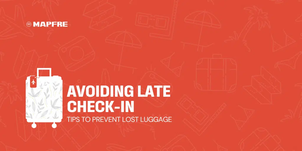Tips to prevent lost luggage: Avoiding Late Check-in - Mapfre