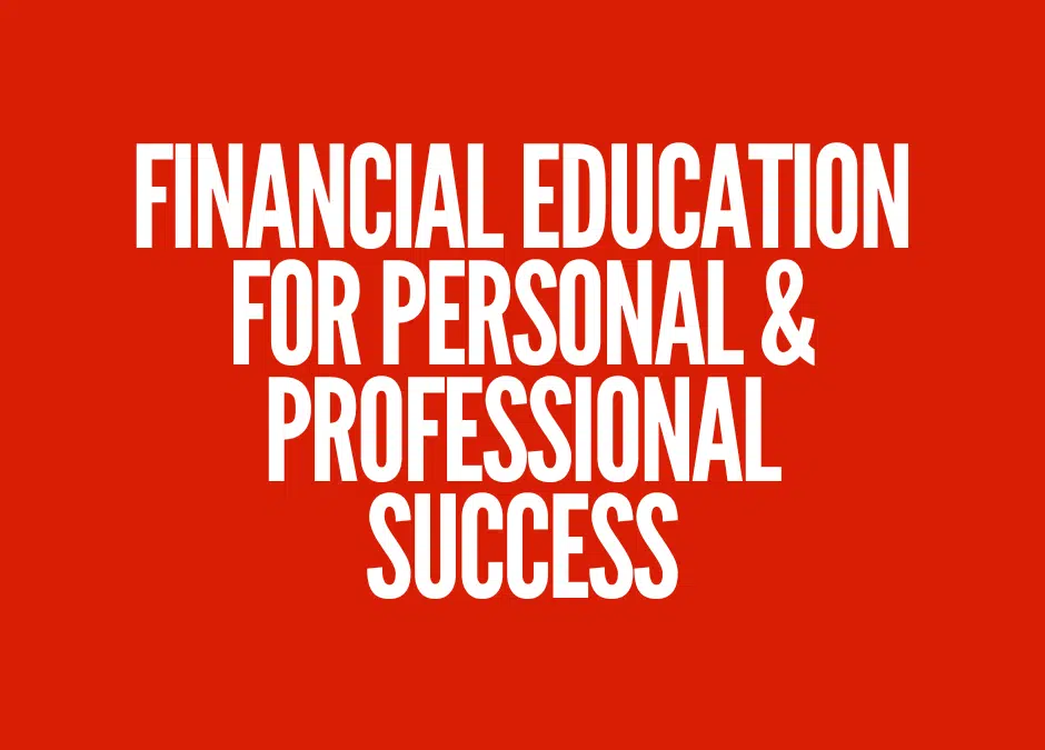 The Significance of Financial Education for Personal and Professional Success